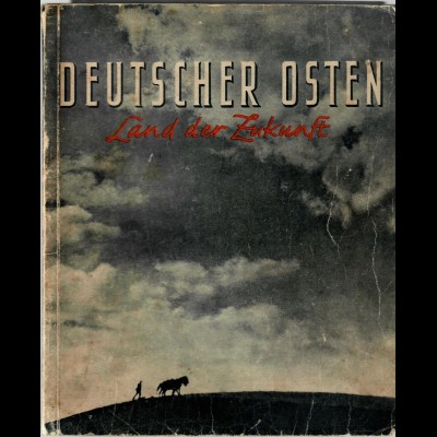 Deutscher Osten, Land der Zukunft, 1942, viele Bilder mit Texten